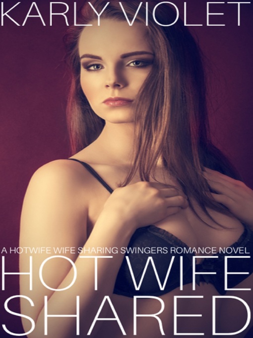 Title details for Hot Wife Shared a Hotwife Wife Sharing Swingers Romance Novel by Karly Violet - Available